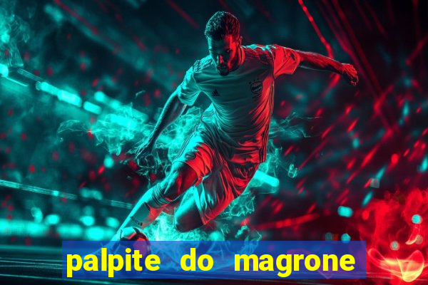 palpite do magrone para hoje